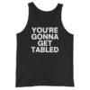 Von Wagner YOU’RE GONNA GET TABLED Tank Top