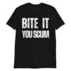 BITE IT YOU SCUM T-Shirt (in white distressed letters)