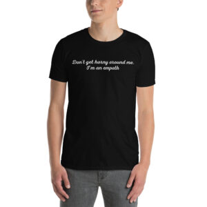 Alternative view of Don’t Get Horny Around Me I’m An Empath Unisex T-Shirt
