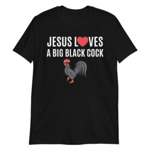 Jesus LOVES a Big Black Cock (Red Heart + BBC) Black T-Shirt