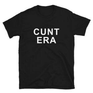 CUNT ERA Unisex Black T-Shirt