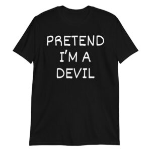 Pretend I'm A Devil T-Shirt - Halloween Costume