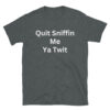 Creepy Joe Biden - Quit Sniffin Me Ya Twit T-Shirt