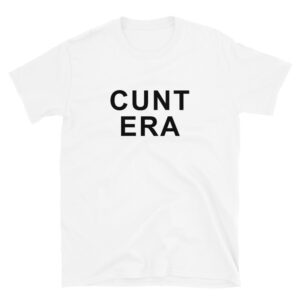 CUNT ERA Unisex T-Shirt