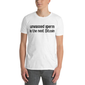 Unvaxxed Sperm is the next Bitcoin Unisex T-Shirt