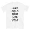I LIKE GIRLS WHO LIKE GIRLS Unisex T-Shirt