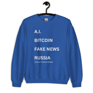 AI BITCOIN FAKE NEWS RUSSIA America Hot Topics Sweatshirt (white letters version)