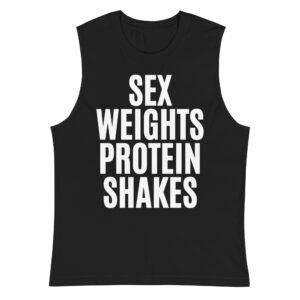 SEX WEIGHTS PROTEIN SHAKES Muscle Shirt