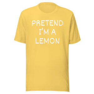 Pretend I'm A Lemon T-Shirt - Halloween Costume