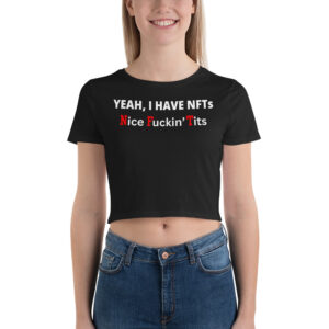 Yeah I Have NFTs (Nice Fuckin' Tits) Black Crop Top