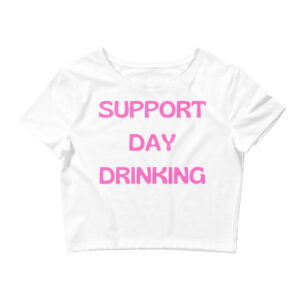 SUPPORT DAY DRINKING Crop Top