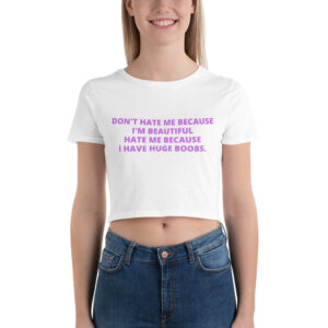 Alternative view of Don’t Hate Me Because I’m Beautiful Hate Me Because I Have Huge Boobs Crop Top