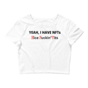 Yeah I Have NFTs (Nice Fuckin' Tits) Crop Top