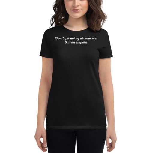 Don’t Get Horny Around Me I’m An Empath Women's black t-shirt - PYGear.com