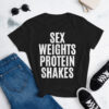 SEX WEIGHTS PROTEIN SHAKES Women's t-shirt