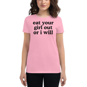 LGBTQ Shirt, Eat Your Girl Out Or I Will