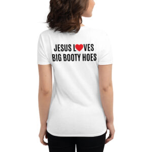 JESUS LOVES BIG BOOTY HOES Women's t-shirt (BACK)