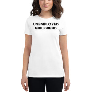 Chloe Cherry UNEMPLOYED GIRLFRIEND Women's t-shirt