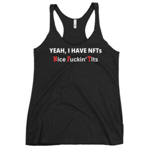 Yeah I Have NFTs (Nice Fuckin' Tits) Women's Racerback Tank
