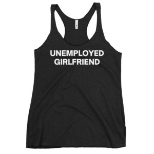 UNEMPLOYED GIRLFRIEND Women's Racerback Tank