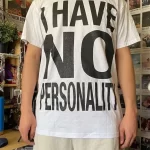 I HAVE NO PERSONALITY T-Shirt