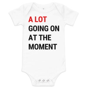 A Lot Going On At The Moment Baby Onesie