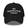 NO INSPIRATION TODAY Hat (Embroidered)