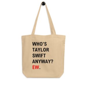 Who’s TS Anyway Ew Eco Tote Bag