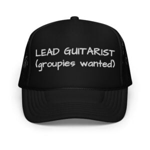 LEAD GUITARIST (groupies wanted) trucker hat (Embroidered)