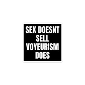 Alternative view of SEX DOESN’T SELL VOYEURISM DOES sticker