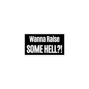 Alternative view of Wanna Raise SOME HELL sticker
