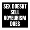 SEX DOESN’T SELL VOYEURISM DOES sticker