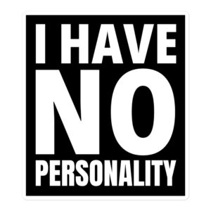 I HAVE NO PERSONALITY Sticker