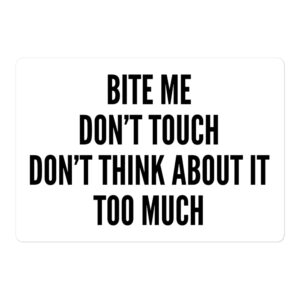 BITE ME DON’T TOUCH DON'T THINK ABOUT IT TOO MUCH Sticker