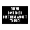 BITE ME DON’T TOUCH DON'T THINK ABOUT IT TOO MUCH Sticker