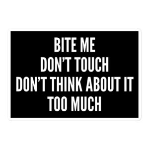 BITE ME DON’T TOUCH DON'T THINK ABOUT IT TOO MUCH Sticker