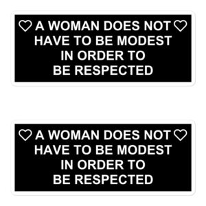 A Woman Does Not Have To Be Modest In Order To Be Respected stickers