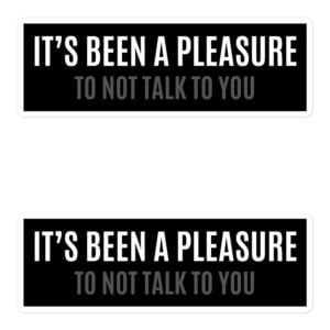 IT'S BEEN A PLEASURE to not talk to you Sticker Pack