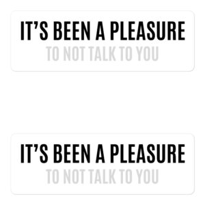IT'S BEEN A PLEASURE to not talk to you Stickers