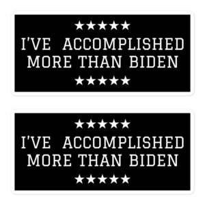 I'VE ACCOMPLISHED MORE THAN BIDEN Stickers