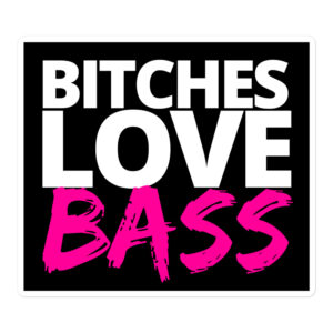 BITCHES LOVE BASS - EDM sticker