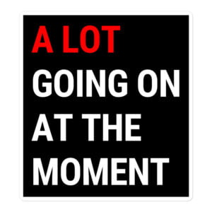 A Lot Going On At The Moment Black Sticker
