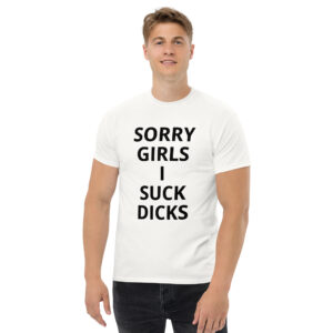 Sorry Girls I Suck Dicks T-Shirt