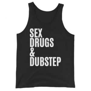 Sex Drugs & Dubstep (in white letters) Tank Top