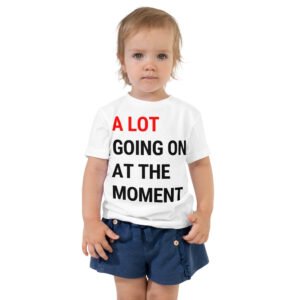 Alternative view of A Lot Going On At The Moment Toddler Tee