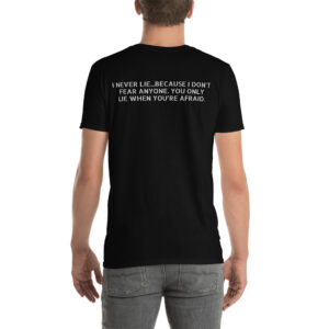 I NEVER LIE BECAUSE I DON'T FEAR ANYONE YOU ONLY LIE WHEN YOU'RE AFRAID T-Shirt (BACK)