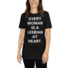 EVERY WOMAN IS A LESBIAN AT HEART Unisex T-Shirt