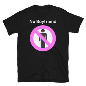 NO BOYFRIEND Unisex T-Shirt