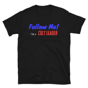 Follow Me I’m A Cult Leader Unisex Black T-Shirt