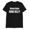 Wanna Raise SOME HELL?! T-Shirt